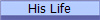 His Life
